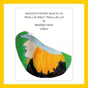 Raccontando qua e la trallalero’ trallalla’ di Rachele Carol Odello, 2020, Yo