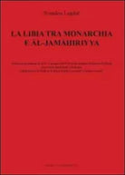 La Libia tra monarchia e Al-Jamahiriyya di Souadou Lagdaf, 2011, Youcanprint