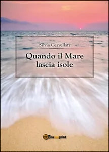 Quando il mare lascia isole di Silvia Cervellati, 2014, Youcanprint