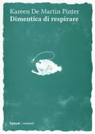 Dimentica di respirare di Kareen De Martin Pinter