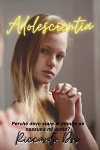 Adolescientia. Perche devo stare al mondo se nessuno mi vuole? di Riccardo Dri,