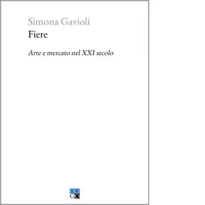 Fiere Arte e mercato nel XXI secolo di Simona Gavioli