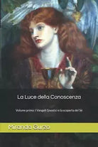 La Luce della Conoscenza: Volume primo: i Vangeli Gnostici e la Scoperta del Se