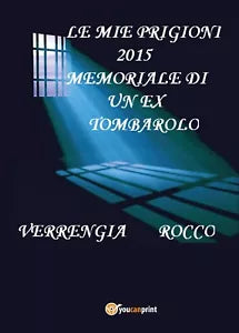 Le mie prigioni 2015. Memoriale di un ex tombarolo di Rocco Verrengia, 2016