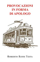 Provocazioni in forma di apologo di Roberto Rossi Testa