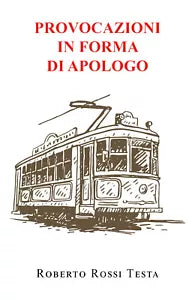 Provocazioni in forma di apologo di Roberto Rossi Testa