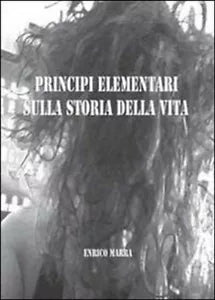 Principi elementari sulla storia della vita - Enrico Marra, 2013, Youcanprint