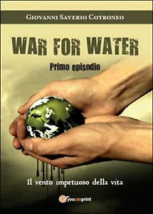 Il vento impetuoso della vita. War for water Vol.1, Giovanni S. Cotroneo, 2016