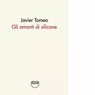 Gli amanti di silicone di Javier Tomeo