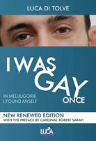 I WAS GAY ONCE in Medjugorje I found myself, Luca Di Tolve, 2020, Youcanprint