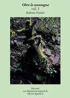 Oltre la montagna Vol. I di Roberto Fustini, 2017, Youcanprint