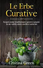 Le Erbe Curative Scopri Come Trasformare Spezie e Piante in un Valido Aiuto Medi
