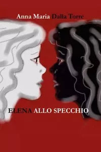 Elena allo specchio di Anna Maria Dalla Torre