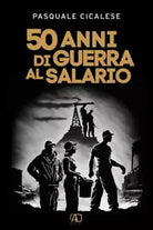 50 anni di guerra al salario di Pasquale Cicalese
