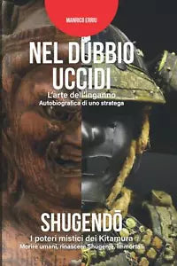 Nel dubbio uccidi L arte dell inganno Autobiografia di uno stratega Shugend