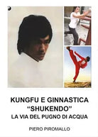 Kungfu e Ginnastica - Shukendo - Piero Piromallo, 2017, Youcanprint