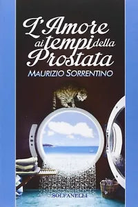 L amore ai tempi della prostata di Maurizio Sorrentino