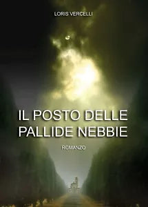 Il posto delle pallide nebbie di Loris Vercelli Youcanprint, 2018