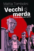 Vecchi di merda La societ segreta contro i giovani di Mattia Tombolini