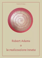Robert Adams o la realizzazione innata di Isabella Di Soragna