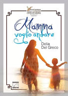 Mamma voglio andare di Delia Del Greco