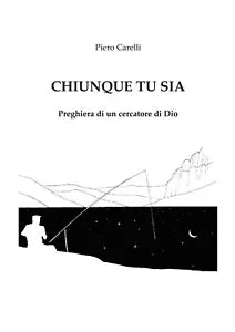Chiunque tu sia. Preghiera di un cercatore di Dio di Piero Carelli, 2020, Youc