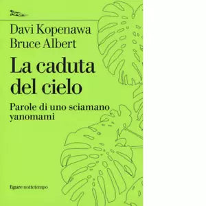 La caduta del cielo Parole di uno sciamano yanomami di Davi Kopenawa