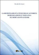 La responsabilita civile della autorita di Davide De Grazia, 2012, Youcanprin