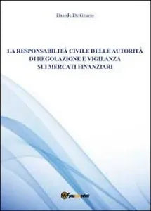 La responsabilita civile della autorita di Davide De Grazia, 2012, Youcanprin