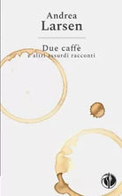 Due caff e altri assurdi racconti di Andrea Larsen