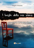 I LUOGHI DELLA MIA ANIMA di Angelo D’Amelio, 2015, Youcanprint