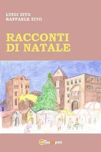 Racconti di Natale di Luigi Zito E Raffaele Zito, 2021, Youcanprint