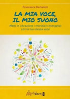 La mia voce il mio suono Metti in vibrazione i meridiani energetici con la tua