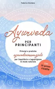 Ayurveda per principianti Principi e pratiche ayurvediciessenziali per l equili