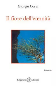 Il fiore dell’eternita di Giorgio Corvi, 2019, Gilgamesh Edizioni