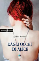 Dagli occhi di Alice di Alessia Moneta, 2017, Gilgamesh Edizioni