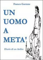 Un uomo a meta di Franco Garrone, 2011, Youcanprint