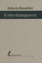 Il mio dopoguerra di Roberto Rossellini, 2017, Edizioni Dell’Asino