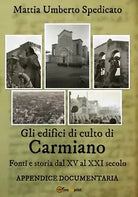 Gli edifici di culto di Carmiano. Fonti e storia dal XV al XXI secolo. Appendice