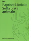 Sulla pista animale di Baptiste Morizot