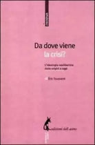 Da dove viene la crisi? L’ideologia neoliberista dalle origini a oggi di Eric To