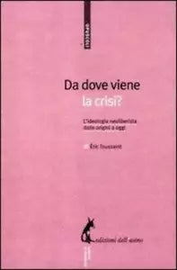 Da dove viene la crisi? L’ideologia neoliberista dalle origini a oggi di Eric To