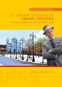 Le origini siciliane di Frank Sinatra Da Lercara Friddi a Hoboken