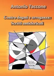 Contro dogmi e arroganza: scritti anticlericali di Antonio Taccone, 2016