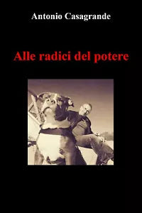 Alle radici del potere di Antonio Casagrande