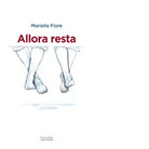 Allora resta di Mariella Fiore