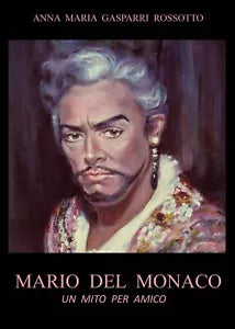 MARIO DEL MONACO - Un mito per amico di Anna Maria Gasparri Rossotto, 2021