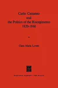 Carlo Cattaneo and the Politics of the Risorgimento
