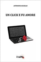 Un click e fu amore di Antonino Augello, Il Soffio Edizioni