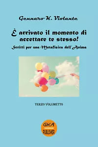 E arrivato il momento di accettare te stesso! di Gennaro K. Violante, 2018